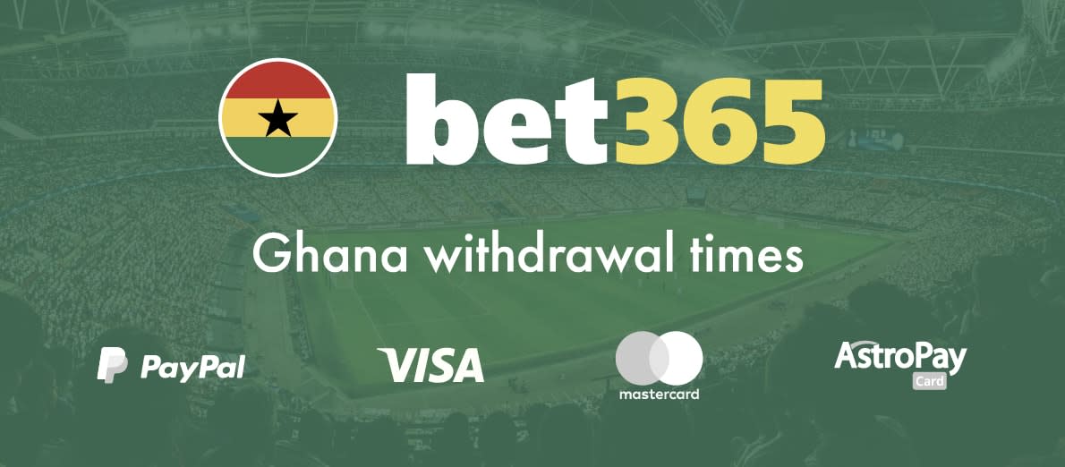 Bet365 Ghana Withdrawal Times - AstroPay - PayPal - Visa - Mastercard
