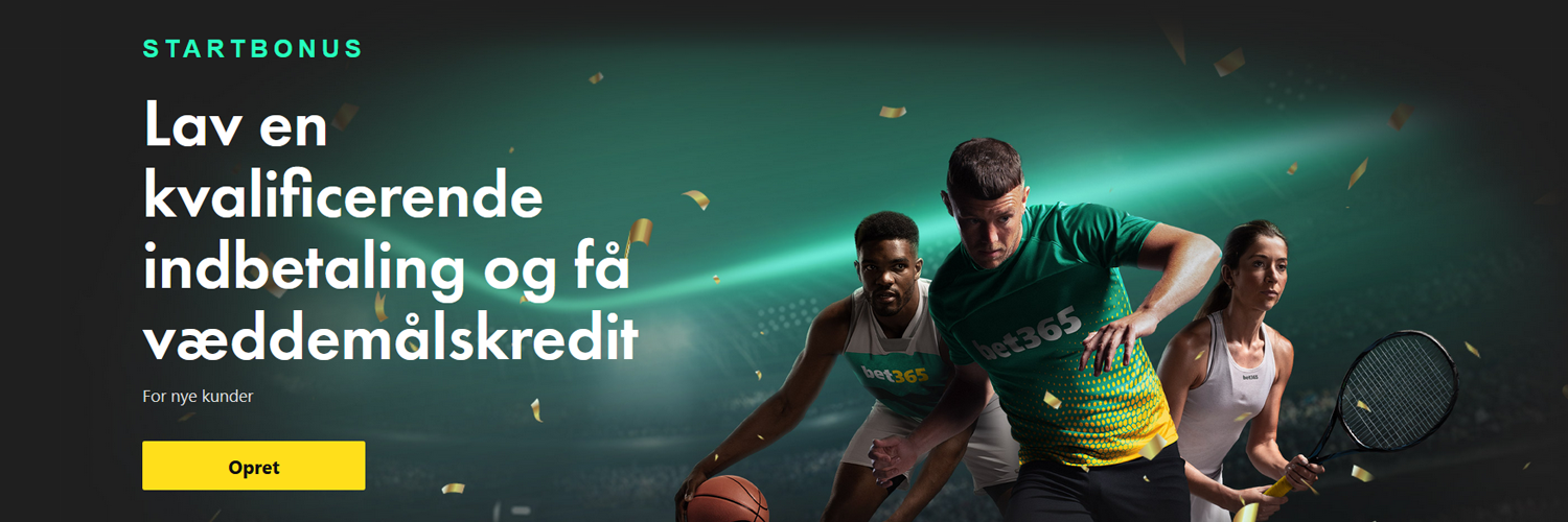 bet365 For nye kunder - Startbonus bet365 Lav en kvalificerende indbetaling og få væddemålskredit - Sport - Danmark 