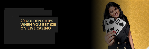 20 Golden Chips When You Bet £20 Live Casino