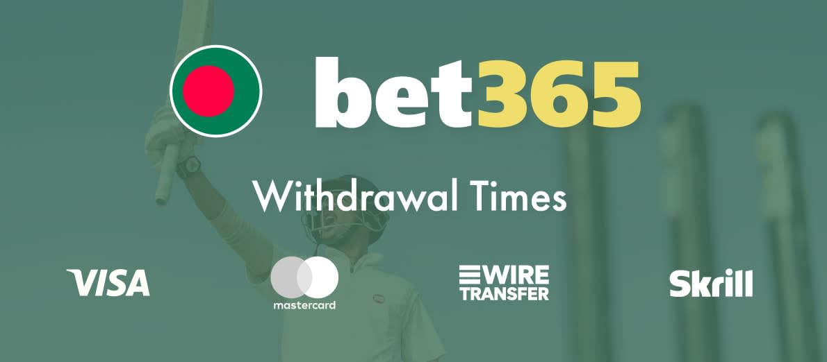 Bet365 Bangladesh Withdrawal Times - Visa - Mastercard - Skrill - Wire Transfer