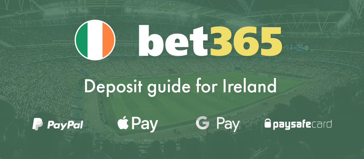 Bet365 Ireland Deposit Methods - PayPal - Apple Pay - Google Pay - Paysafecard