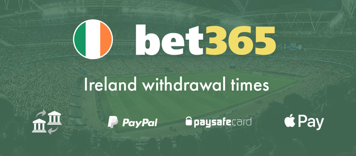 bet365 Ireland withdrawals - Bank Transfer - PayPal - Paysafecard - Apple Pay