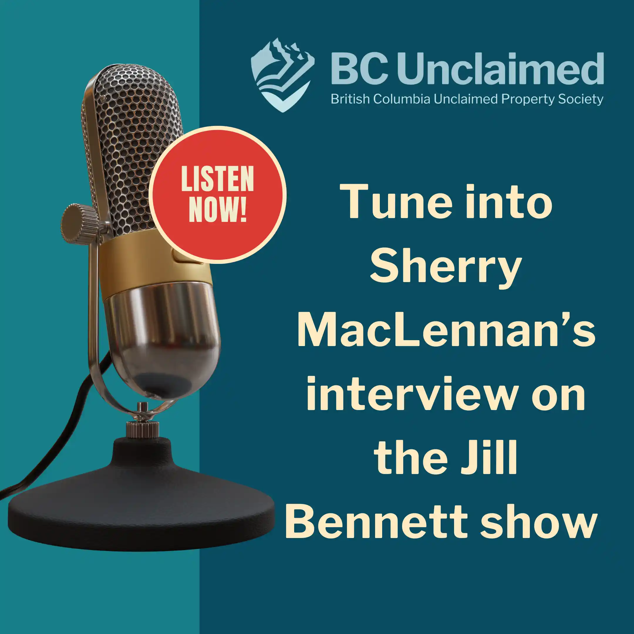 A promotional graphic for BC Unclaimed, featuring an old-fashioned microphone on a stand. A red circle with the words 'LISTEN NOW!' is next to the microphone. The text reads, 'Tune into Sherry MacLennan’s interview on the Jill Bennett show.''