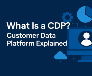 What Is a CDP? Customer Data Platform Explained