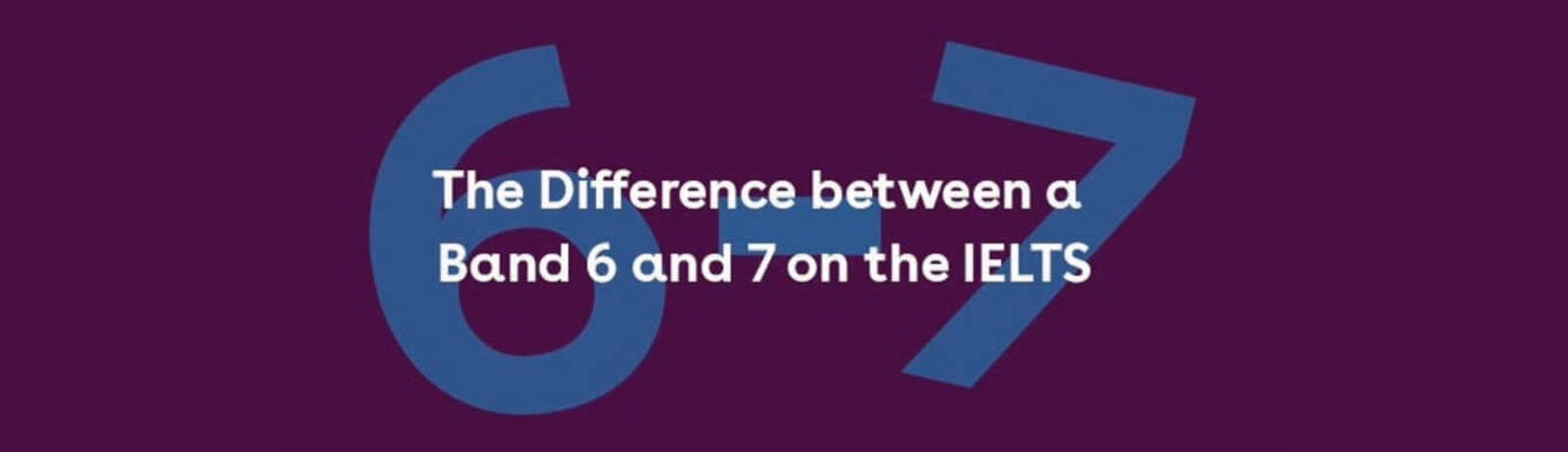 The Difference Between a Band 6 and 7 on the IELTS | IDP IELTS Canada