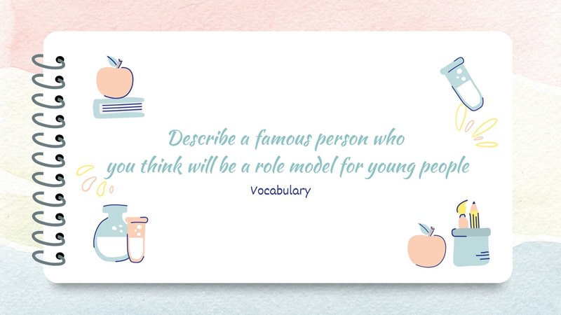 describe a famous person who you think will be a role model for young people part 3