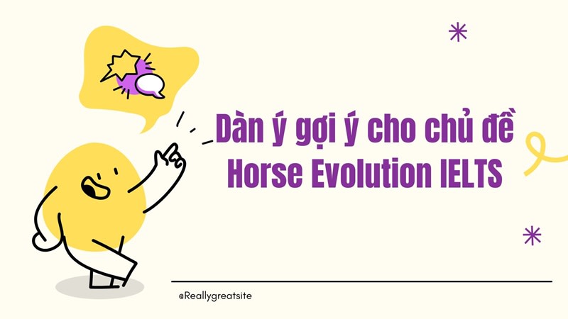 Dàn ý gợi ý cho chủ đề Horse Evolution IELTS
