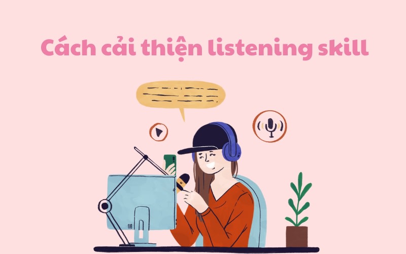 Cách cải thiện listening skill cực hiệu quả