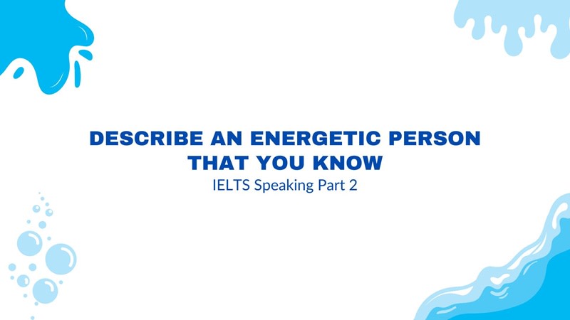 describe an energetic person that you know ielts