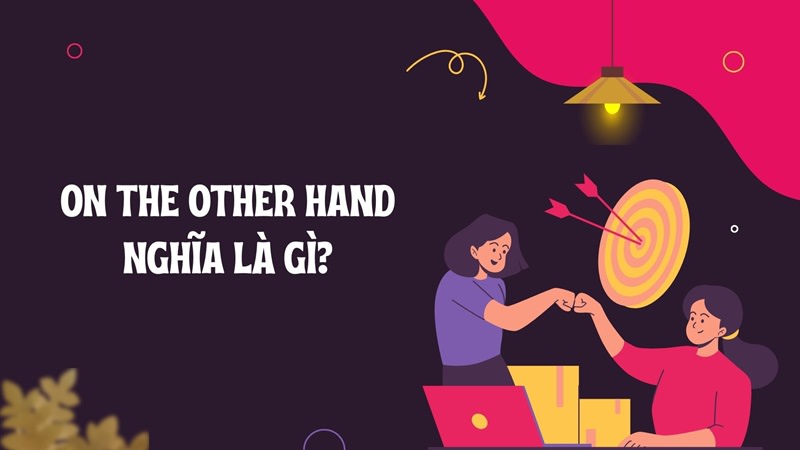 on the other hand là gì