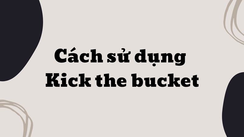 Cách sử dụng idiom Kick the bucket