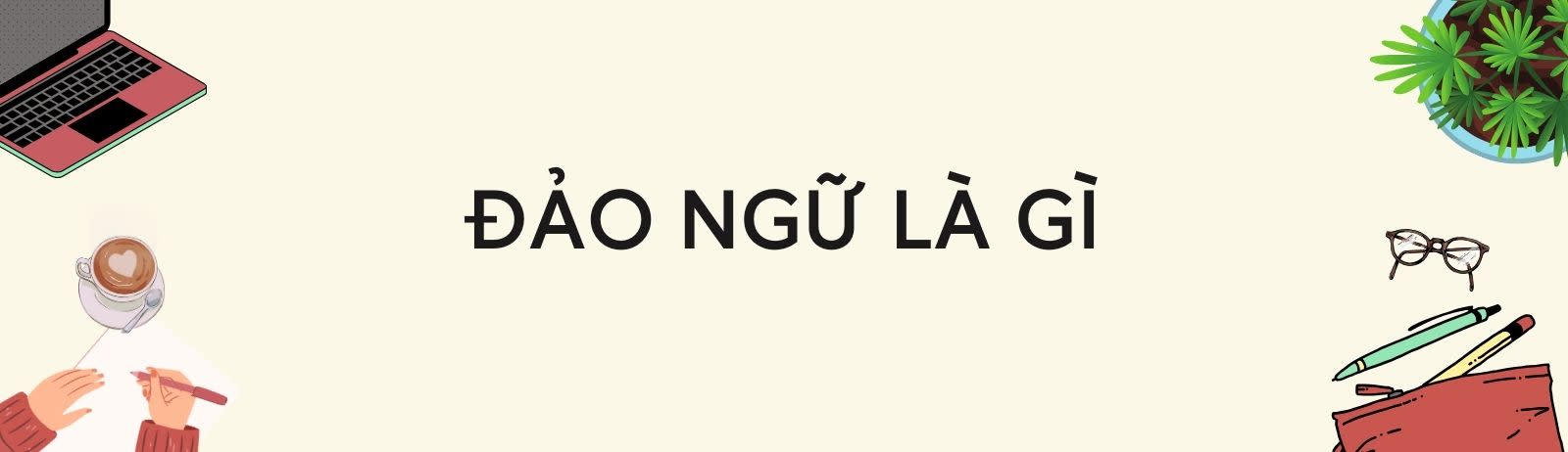 Đảo ngữ là gì? Công thức, cấu trúc trong tiếng Anh | IDP IELTS Vietnam