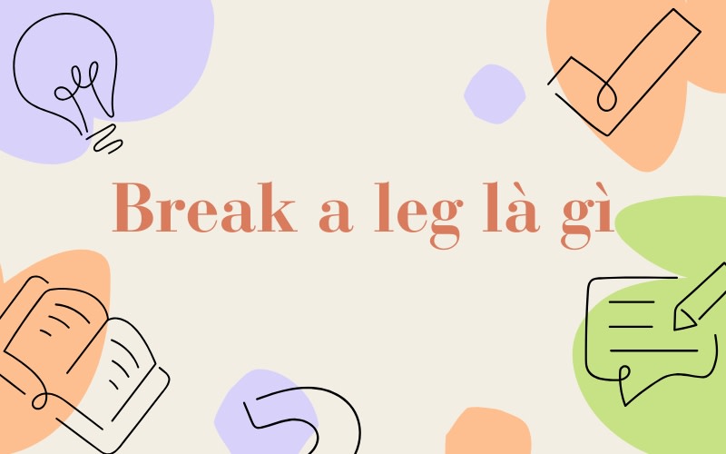 break a leg là gì