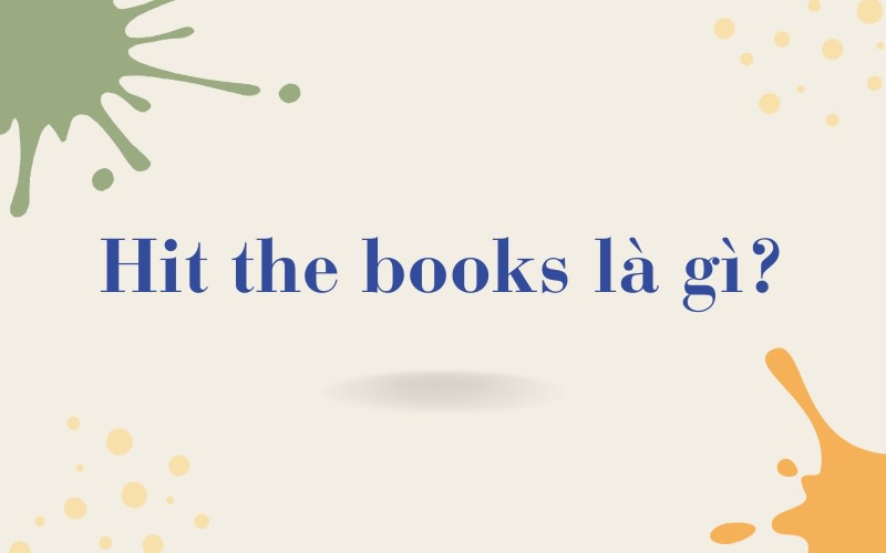 hit the books là gì