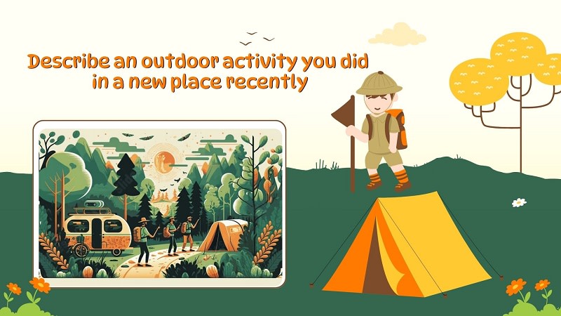 describe an outdoor activity you did in a new place recently part 3
