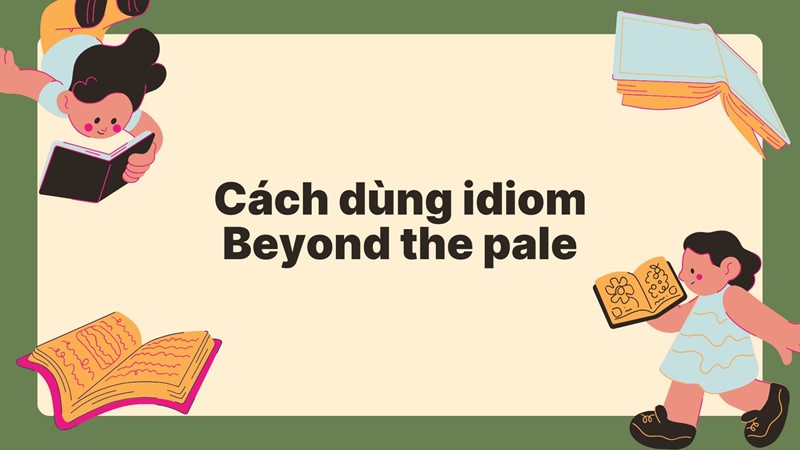 beyond the pale nghĩa là gì