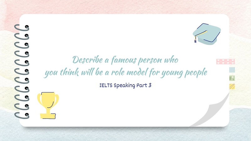 describe a famous person who you think will be a role model for young people ielts speaking