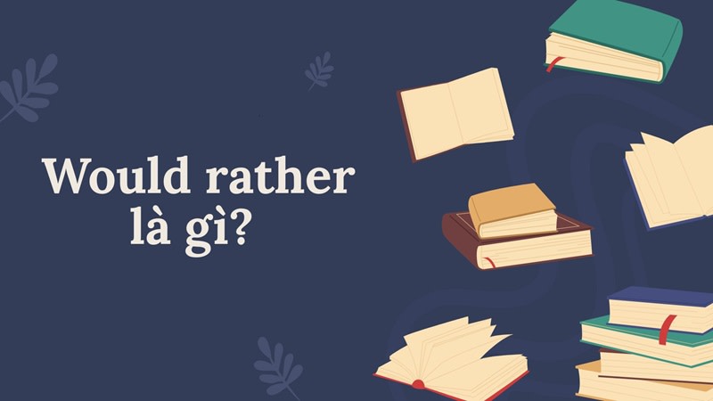 would rather + gì