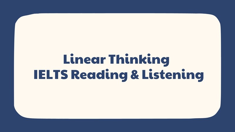 Linear Thinking vào IELTS Reading & Listening