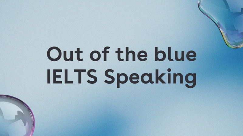 out of the blue IELTS Speaking