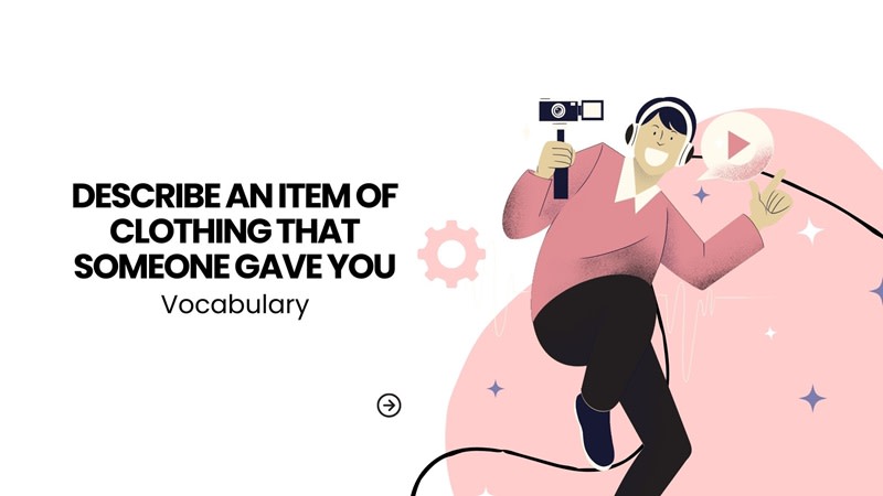 Describe an item of clothing that someone gave you ielts