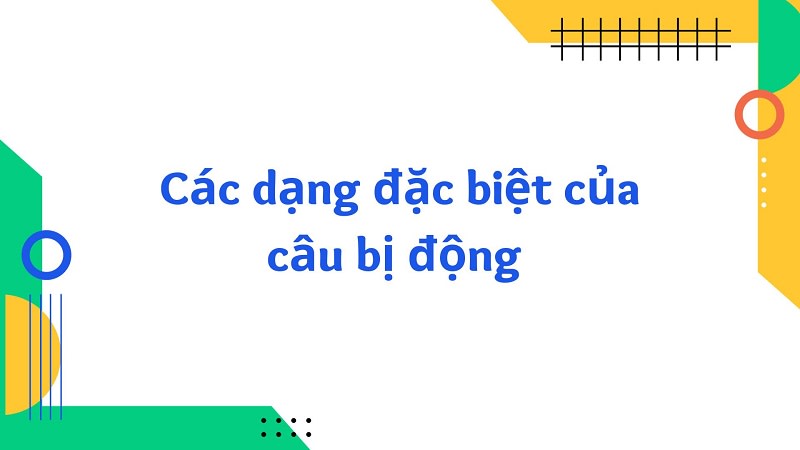 dạng đặc biệt của câu bị động