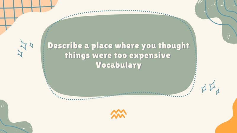 Describe a place where you thought things were too expensive ielts