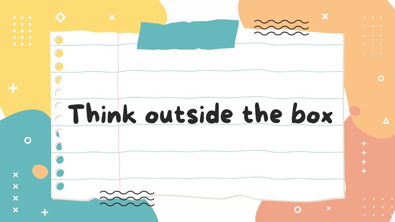 think outside the box là gì