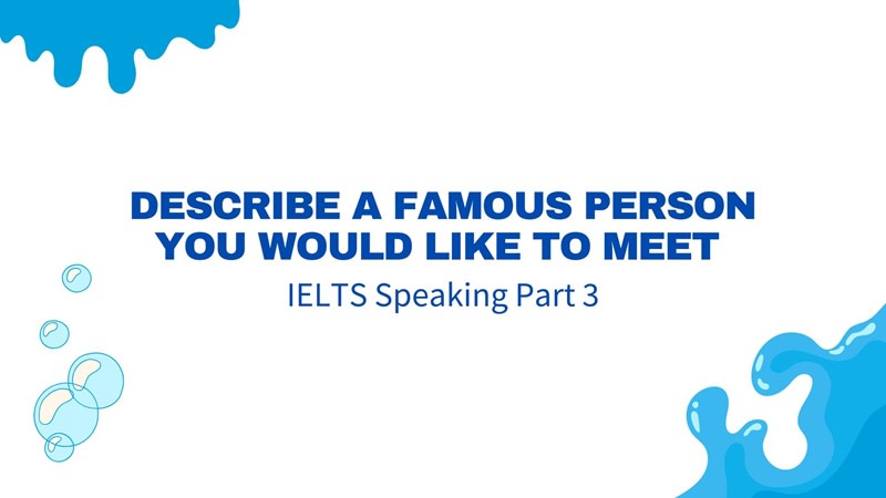 describe a famous person you would like to meet part 3