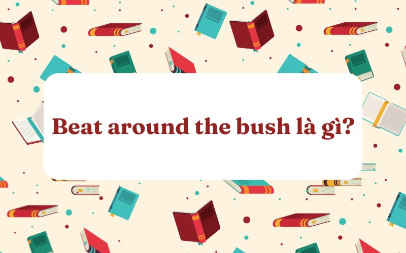 beat around the bush idiom