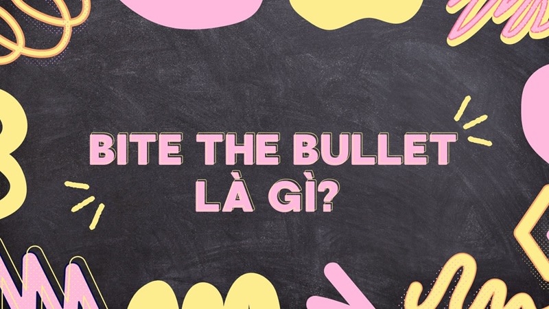 bite the bullet là gì