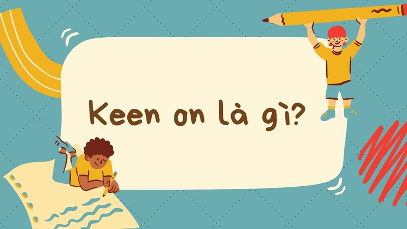 keen on là gì