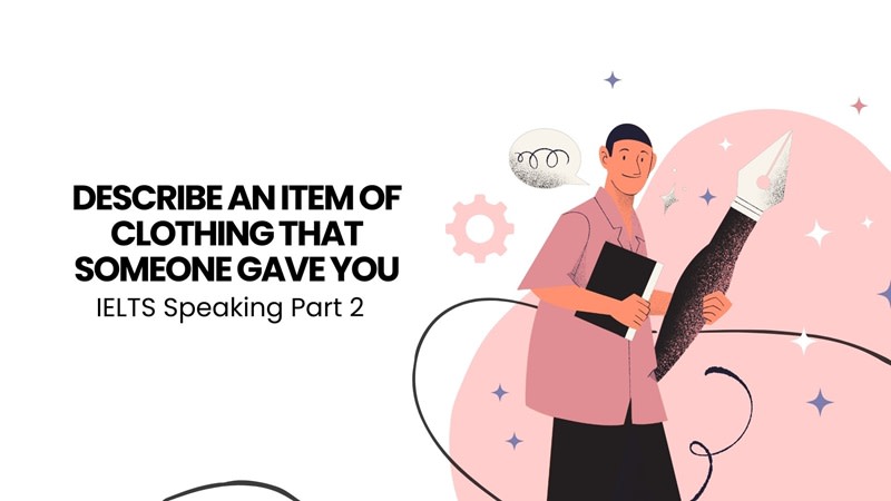 Describe an item of clothing that someone gave you part 2