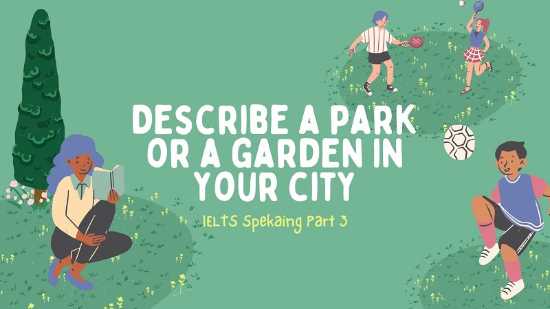 describe a park or a garden in your city you should say