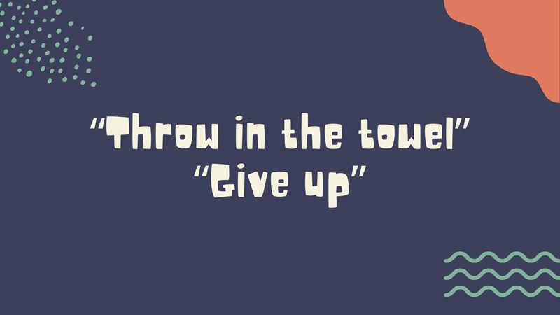 từ đồng nghĩa của throw in the towel