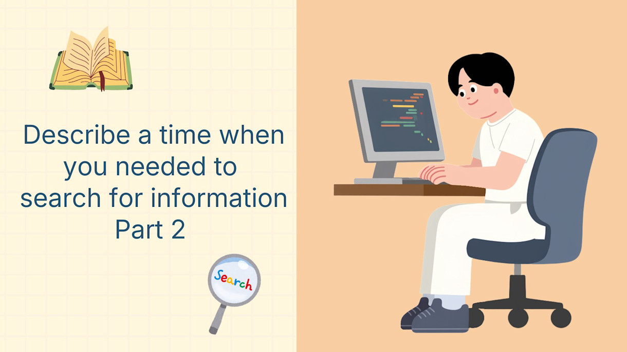 Describe a time when you needed to search for information-part 2