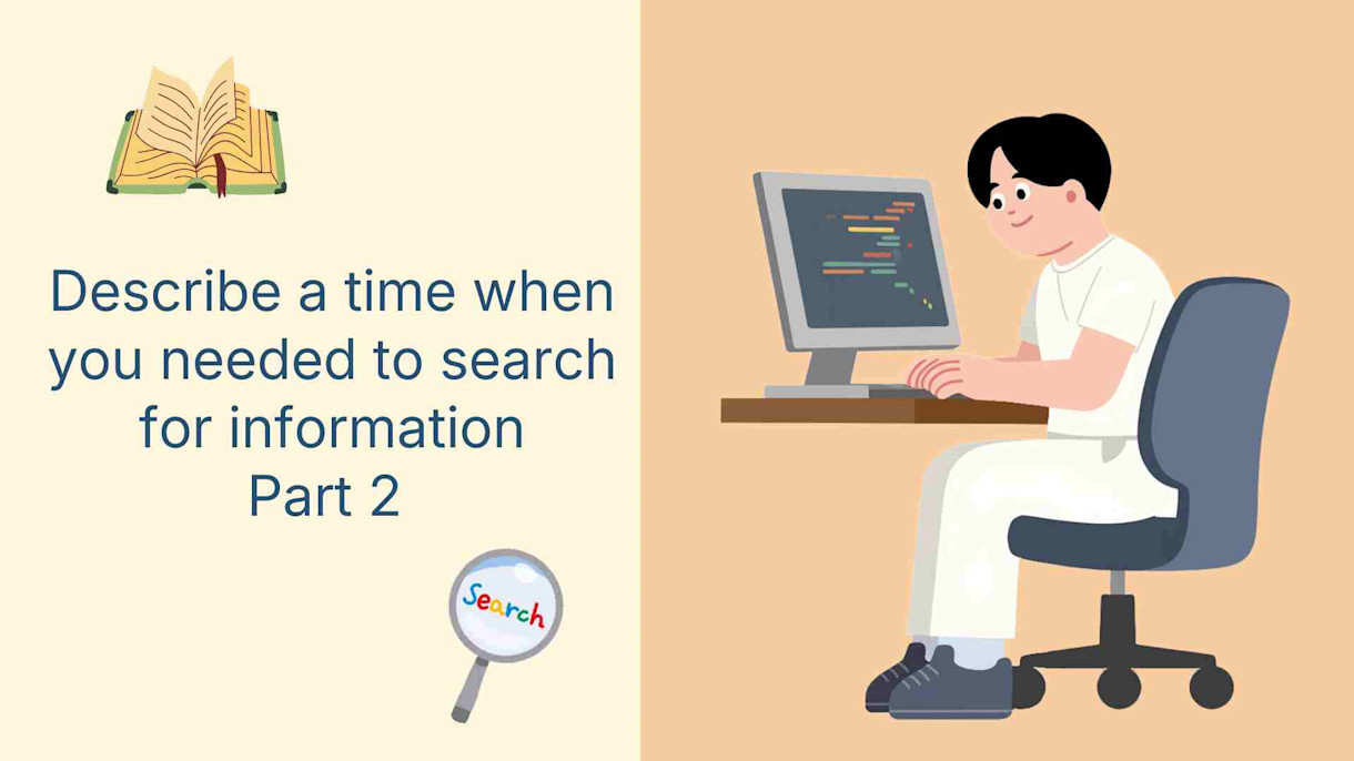 Describe a time when you needed to search for information-part 2