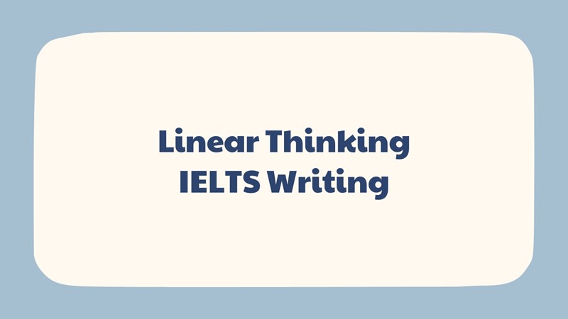 Linear Thinking vào IELTS Writing