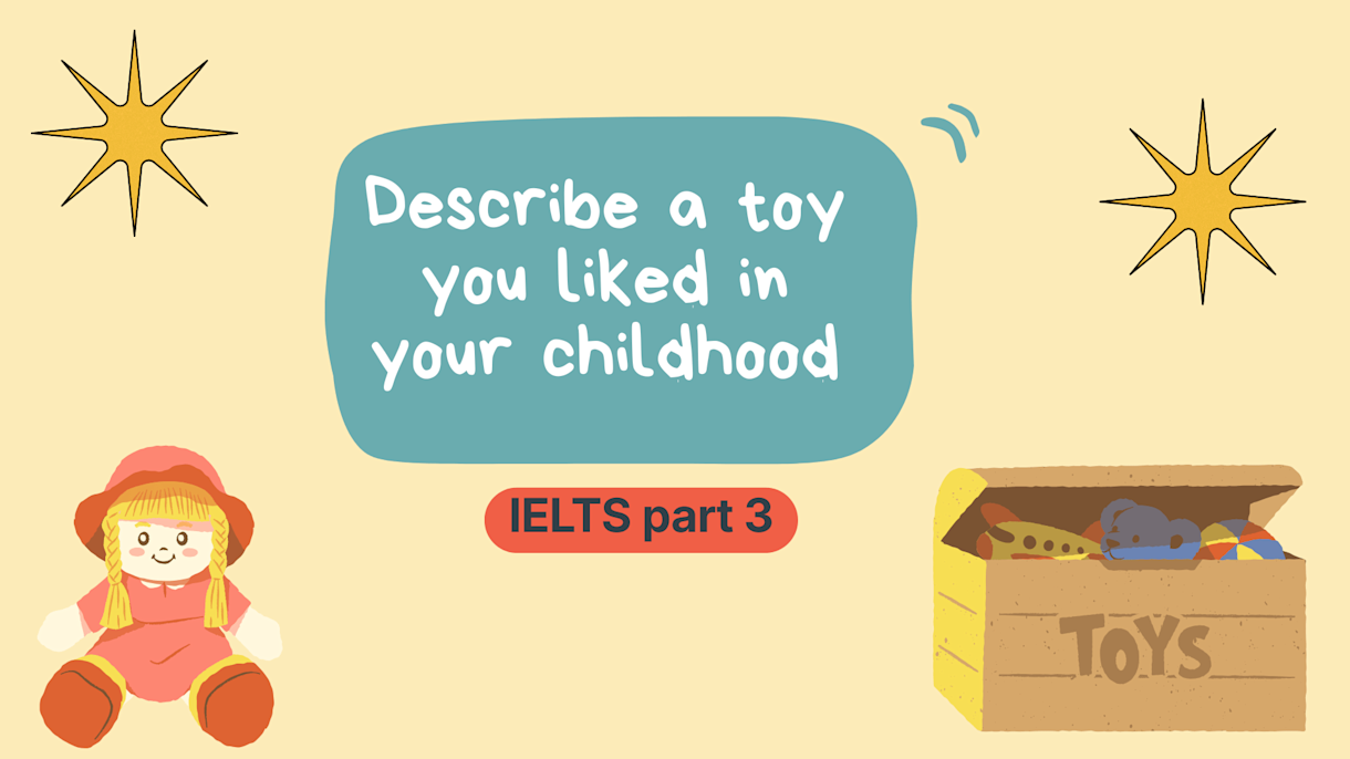 Describe a toy you liked in your childhood-part 2