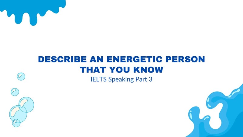 describe an energetic person that you know part 3