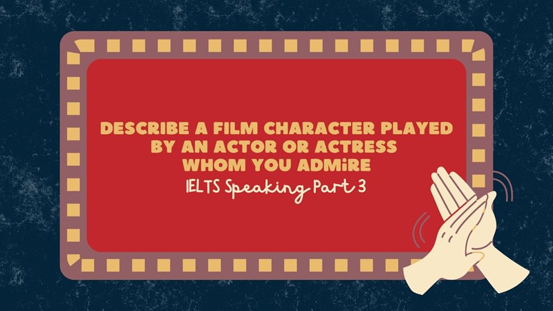 Describe a film character played by an actor or actress whom you admire Part 3
