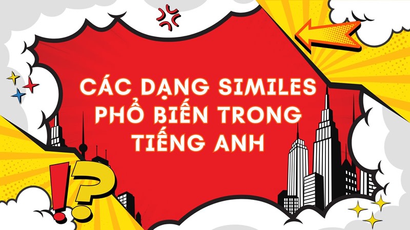 Các dạng Similes phổ biến trong tiếng Anh