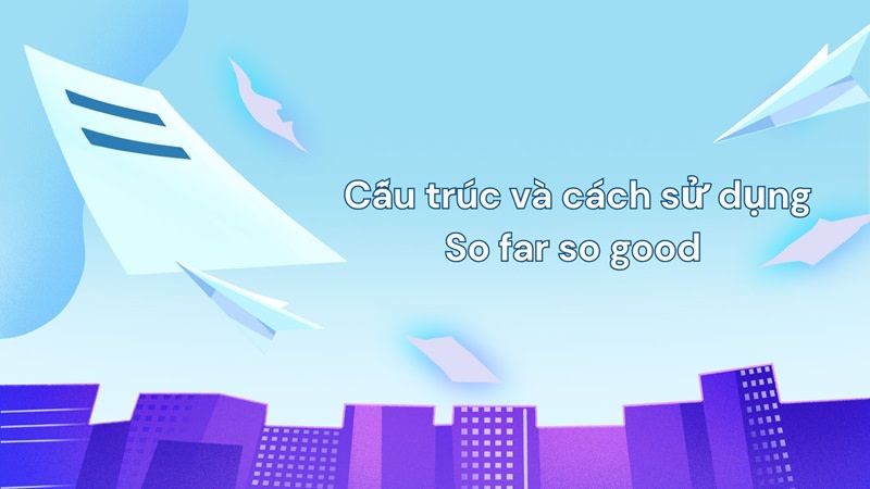 so far so good nghĩa là gì