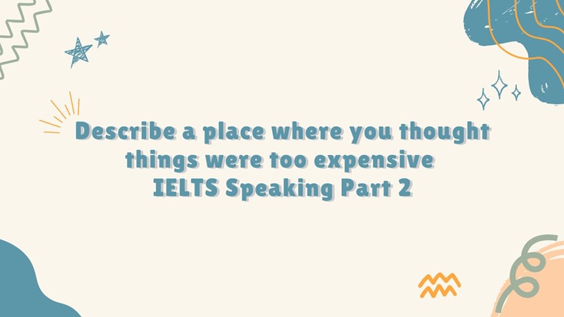 Describe a place where you thought things were too expensive part 2