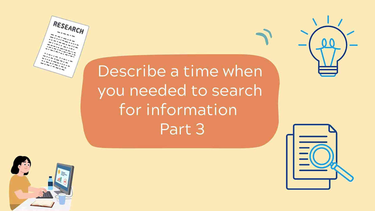 Describe a time when you needed to search for information-part 3 