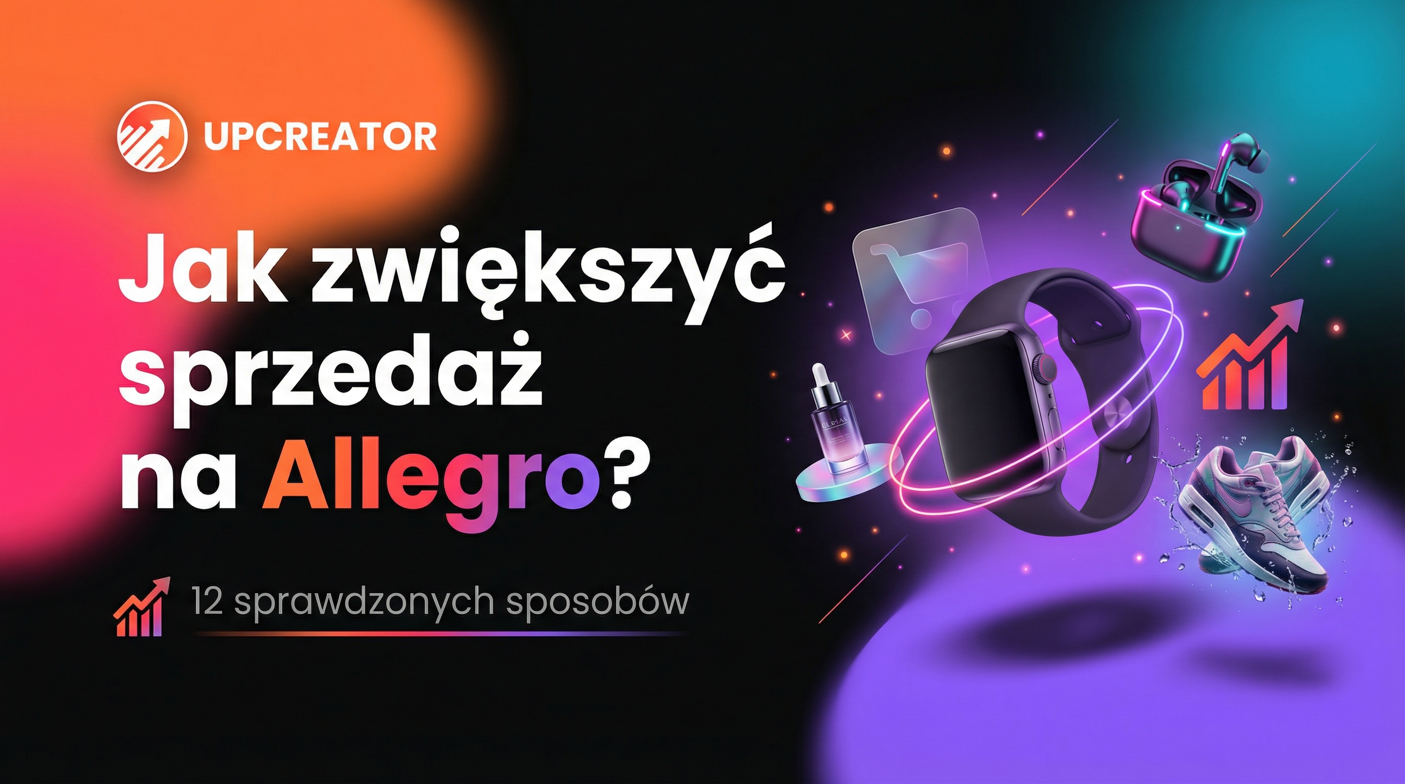 Jak zwiększyć sprzedaż na Allegro? 12 sprawdzonych sposobów [2026]
