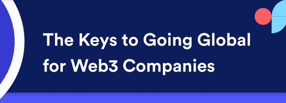 The Keys to Going Global for Web3 Companies