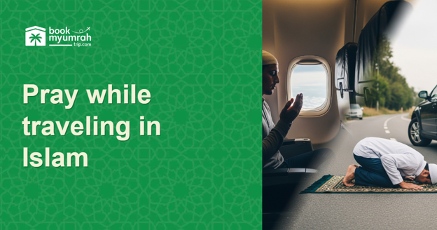 7 Essential Rules for Praying While Traveling in Islam