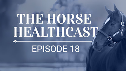 The Horse HealthCast by SmartEquine: Episode 18