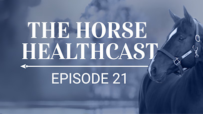 The Horse HealthCast by SmartEquine: Episode 21